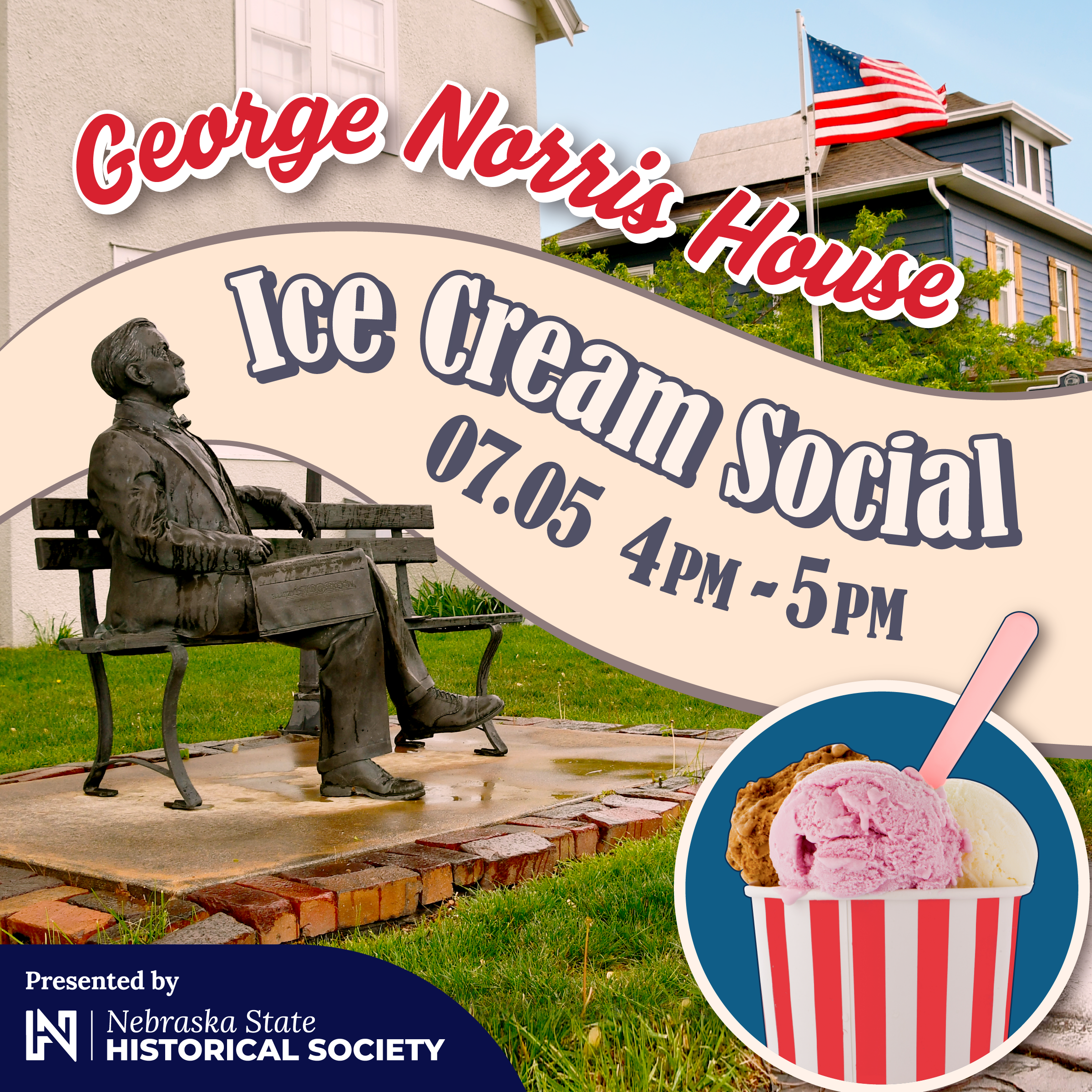 IceCreamSocial_NorrisHouse_Graphics-SQUARE Bronze statue of a seated man by a house; event banner reads "George Norris House Ice Cream Social 07.05 4PM-5PM" with ice cream graphic. Presented by Nebraska State Historical Society.