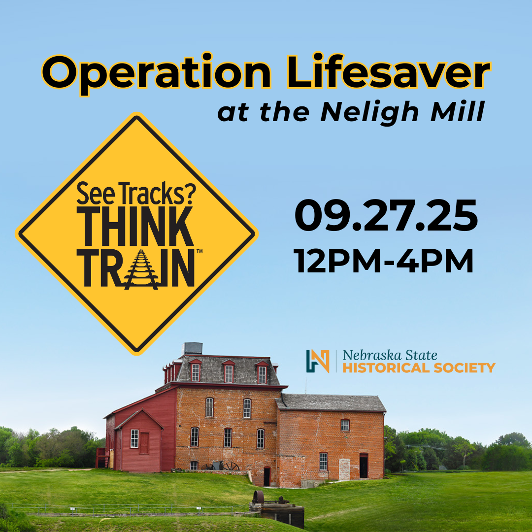 Operation A promotional graphic for "Operation Lifesaver at the Neligh Mill" on September 27, 2025, 12PM–4PM, featuring a train safety sign and the Nebraska State Historical Society logo.