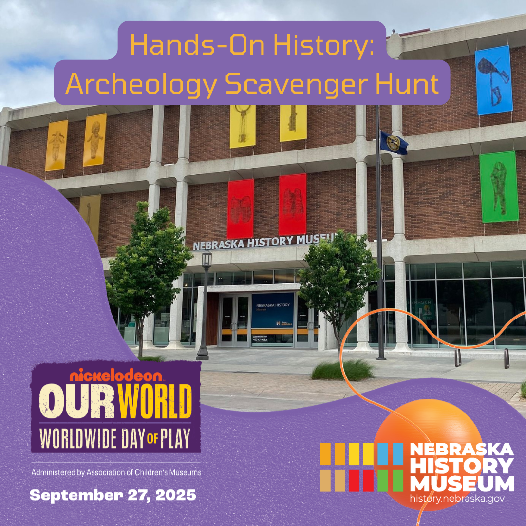 Hands-On History Archeology Scavenger Hunt Front of Nebraska History Museum with colorful banners, promoting a Hands-On History Archeology Scavenger Hunt event on September 27, 2025, for Nickelodeon's Worldwide Day of Play.