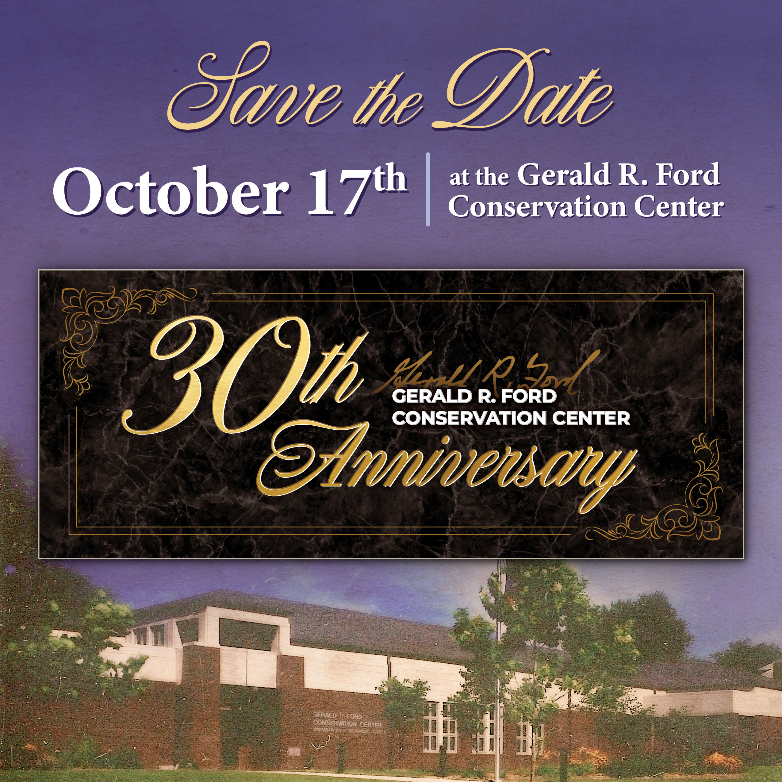 Save the Date card for the Gerald R. Ford Conservation Center’s 30th Anniversary on October 17th, featuring an exterior image of the center and event details in gold and white text.