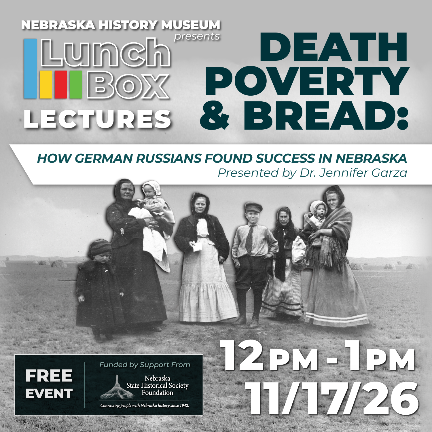 LBL_GermansRussia-SQUARE Nebraska History Museum Lunchbox Lecture flyer titled “Death, Poverty & Bread: How German Russians Found Success in Nebraska,” featuring a historical black-and-white photo of a family on November 17, 2026.