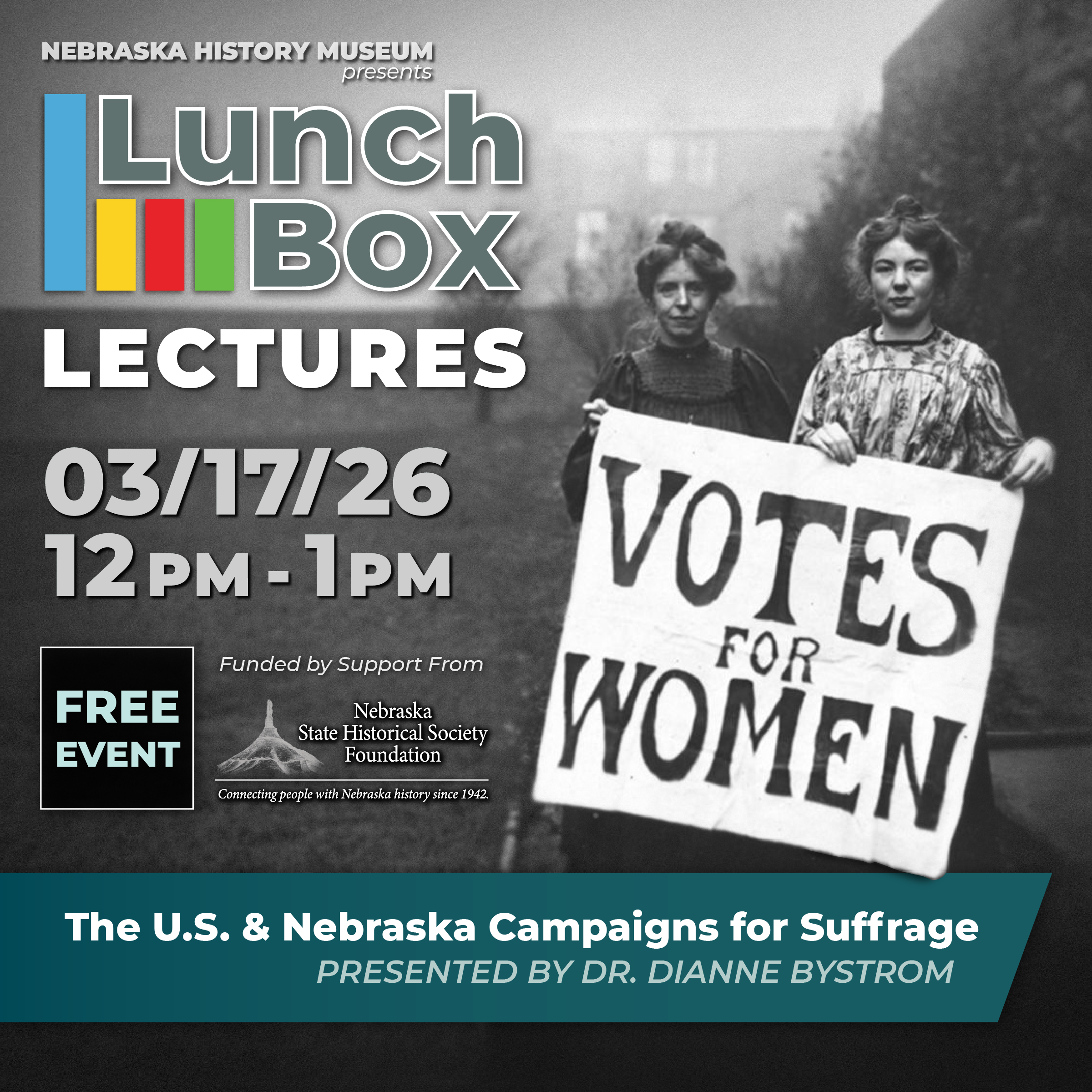 LBL_VotesforWomen-SQUARE Two women stand holding a "Votes for Women" sign; text promotes a Lunchbox Lectures event on women's suffrage at the Nebraska History Museum on March 17, 2026.