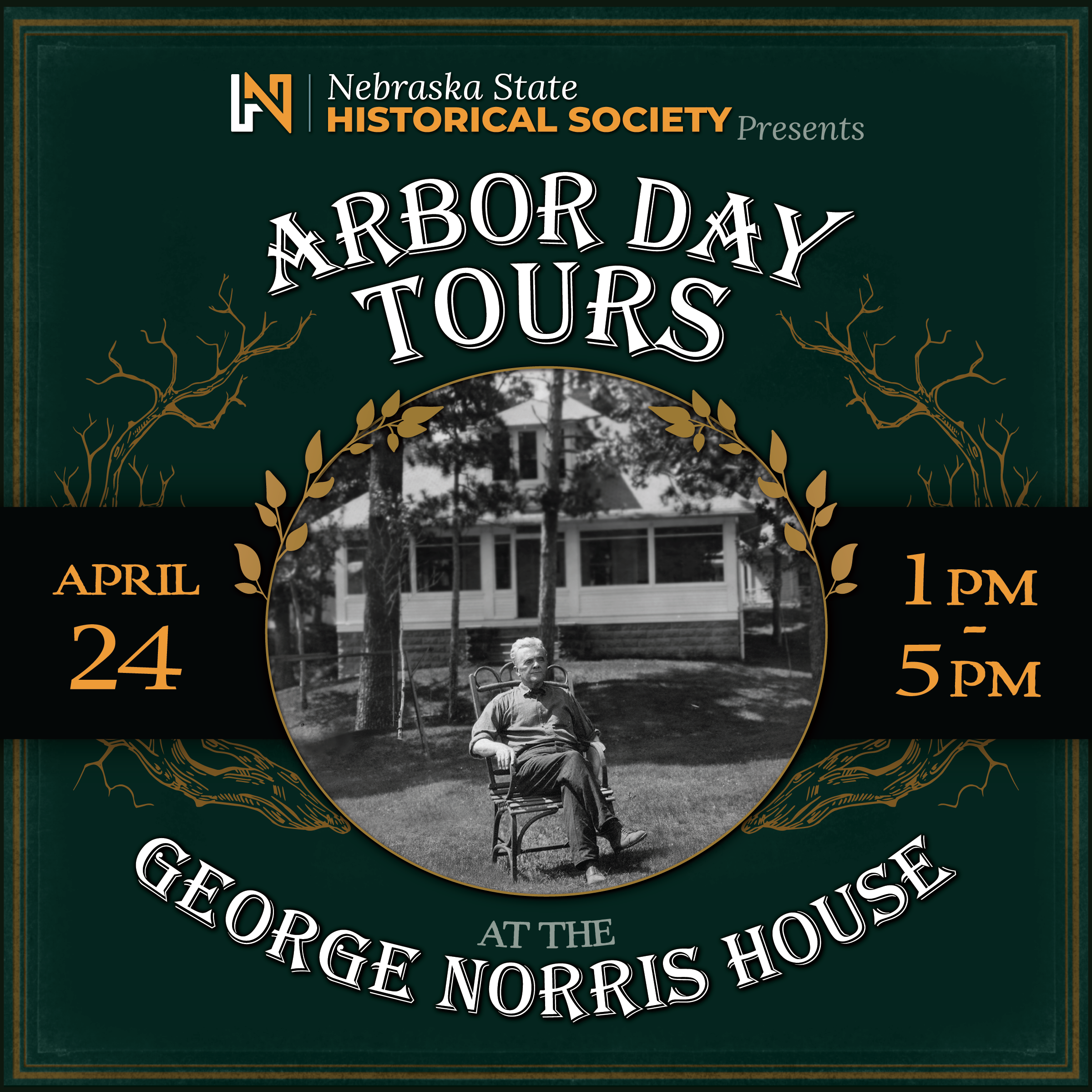 Norris_ArborDay-SQUARE Promotional poster for Arbor Day Tours at the George Norris House on April 24, from 1 pm to 5 pm, presented by Nebraska State Historical Society; features black-and-white photo of a seated man.
