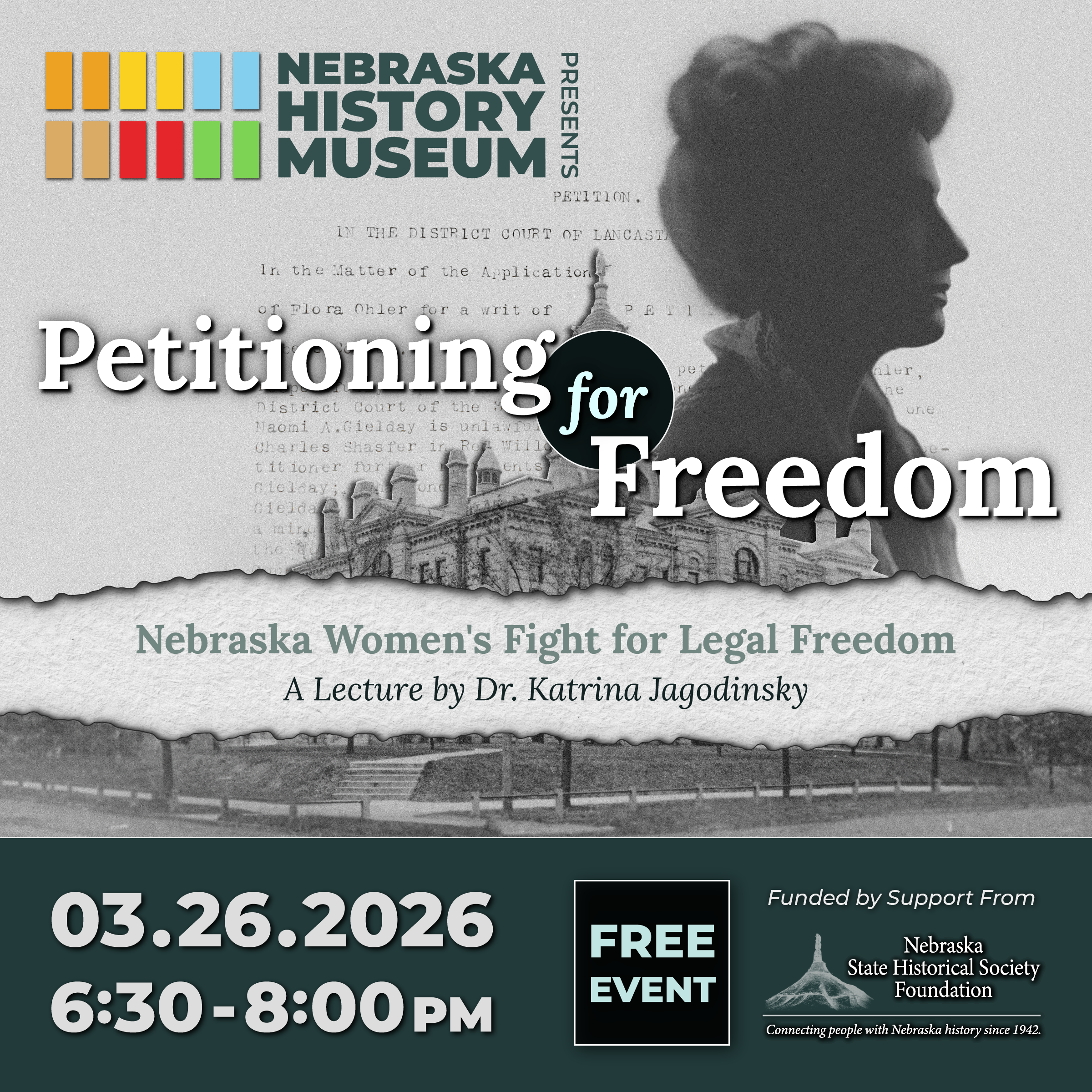 PetitioningFreedom-SQUARE Event flyer for "Petitioning for Freedom: Nebraska Women's Fight for Legal Freedom," a lecture by Dr. Katrina Jagodinsky at the Nebraska History Museum on 03/26/2026, 6:30–8:00 PM.