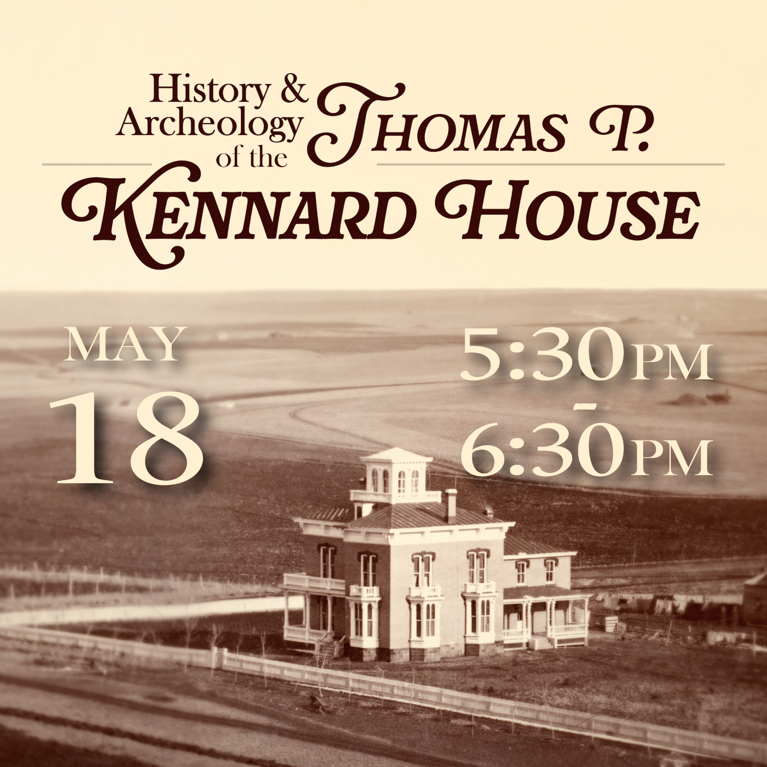 KennardHouse_NolanEventSQ (2) Sepia-toned image of the Kennard House amongst the barren land of early Lincoln with text promoting a history and archeology event at the Thomas P. Kennard House on May 18 from 5:30 to 6:30 PM.