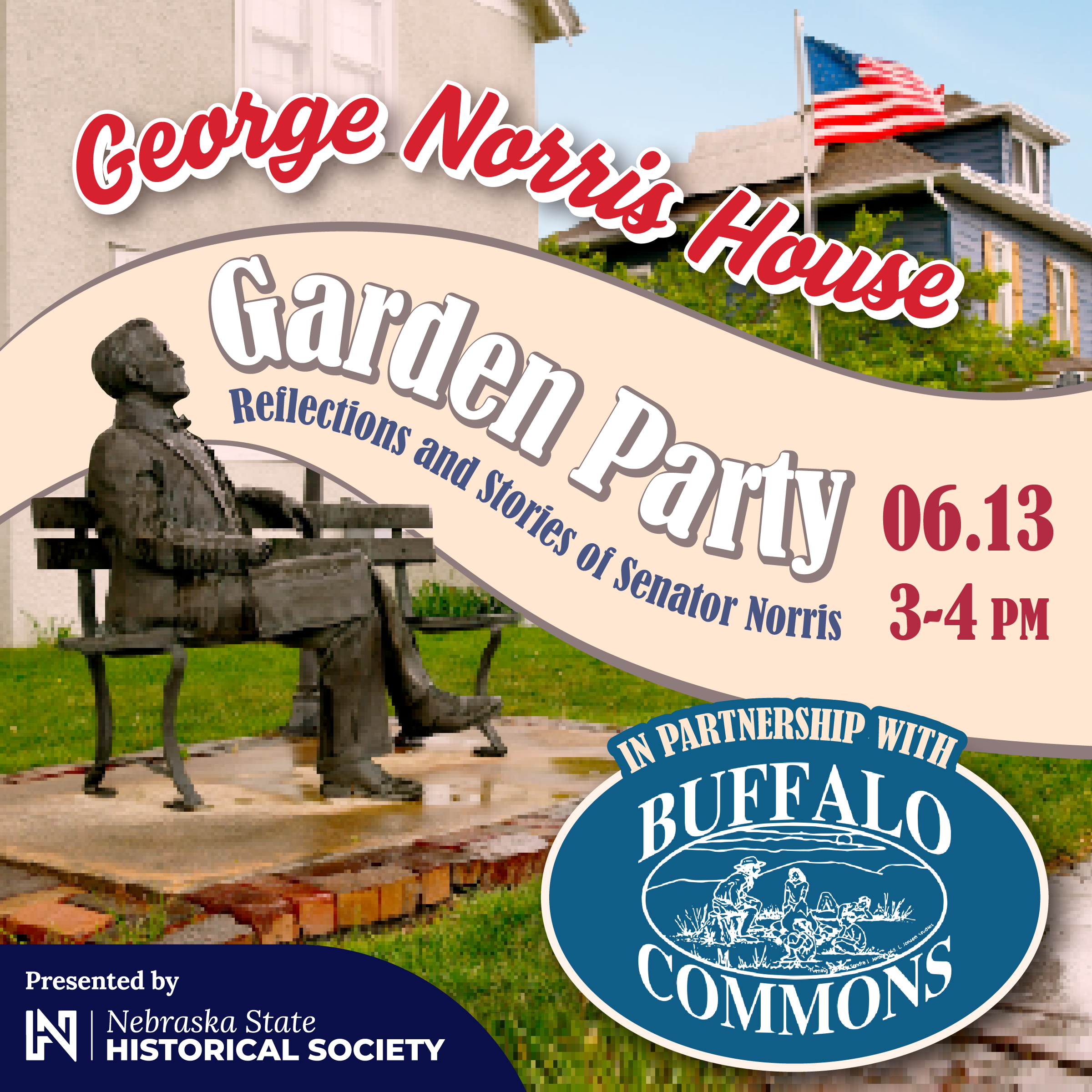 GardenParty_NorrisHouse_SQ Promotional graphic for a garden party at George Norris House featuring a statue of Senator Norris, event details, and logos for Buffalo Commons and Nebraska State Historical Society.