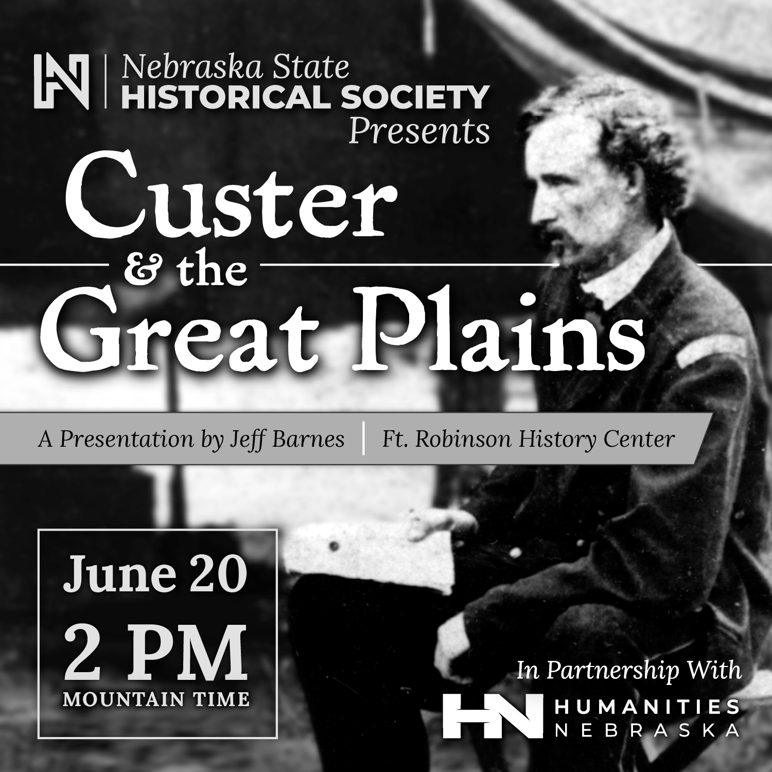 CusterGreatPlains-SQUARE (1) Promotional poster for a presentation titled “Custer & the Great Plains,” June 20 at 2 PM, hosted by the Nebraska State Historical Society with an image of a man in period clothing.
