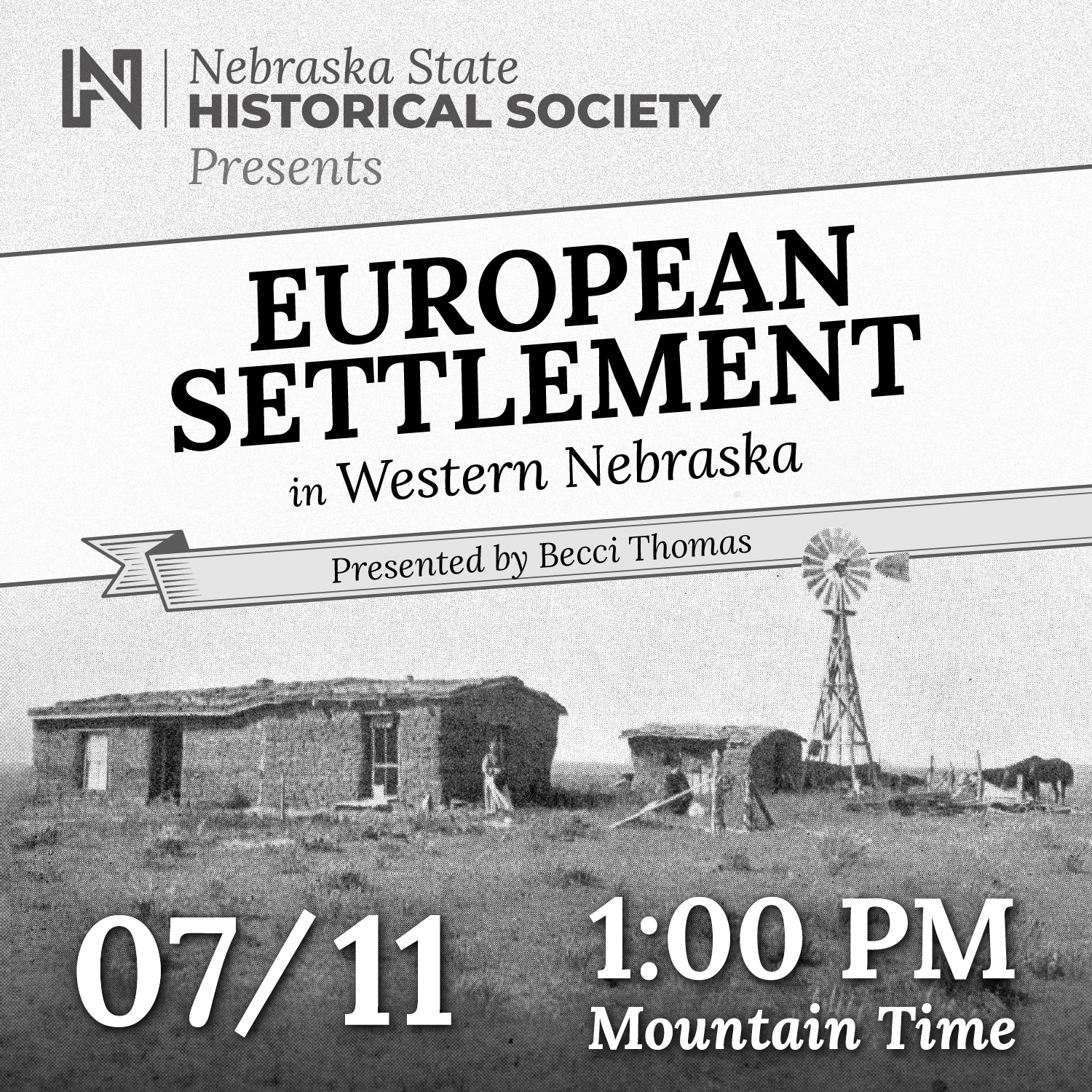 EuropeanSettlers-SQUARE Black and white flyer for a talk titled "European Settlement in Western Nebraska" by Becci Thomas, hosted by Nebraska State Historical Society on 07/11 at 1:00 PM Mountain Time.