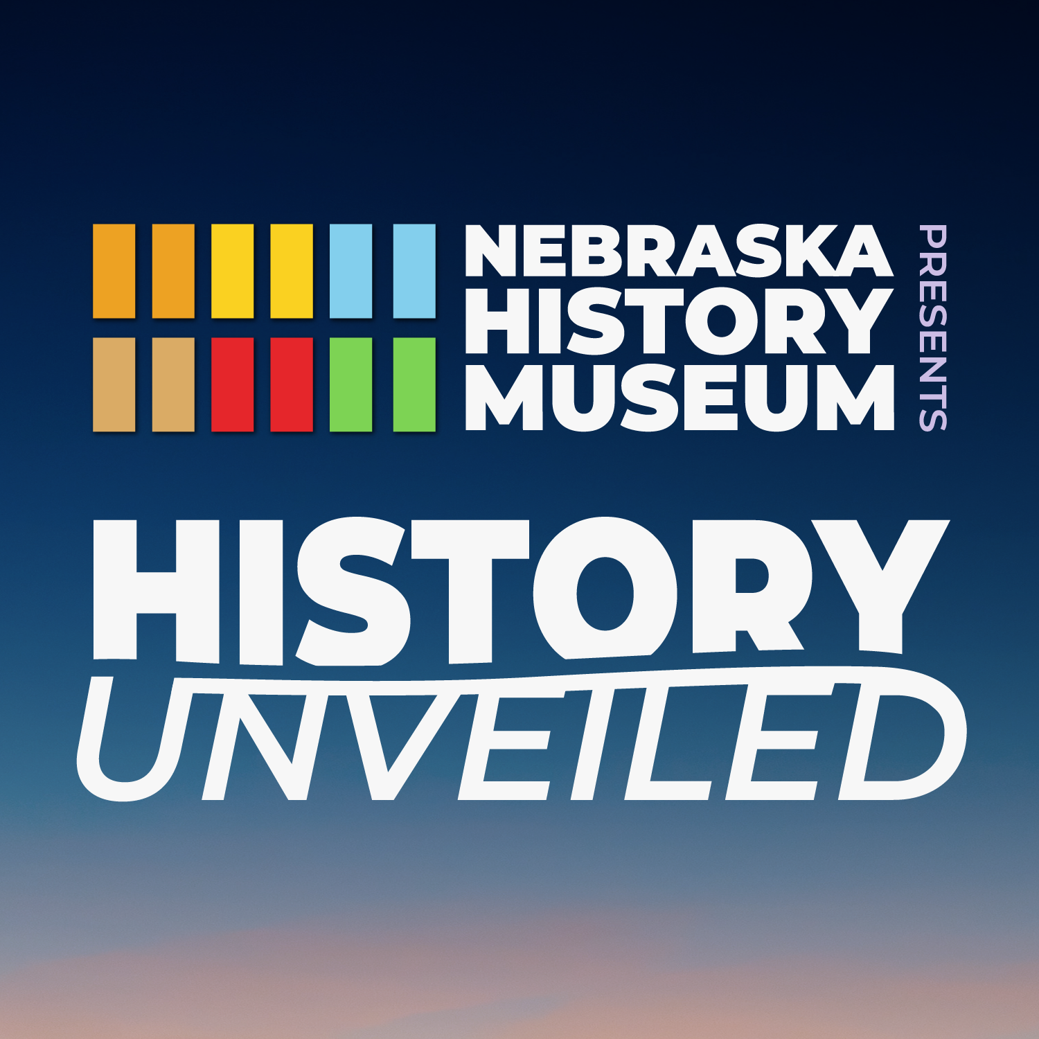 HistoryUnveiled_Logo Logo for Nebraska History Museum presents "History Unveiled" with colorful bars and bold white text on a dark blue gradient background.
