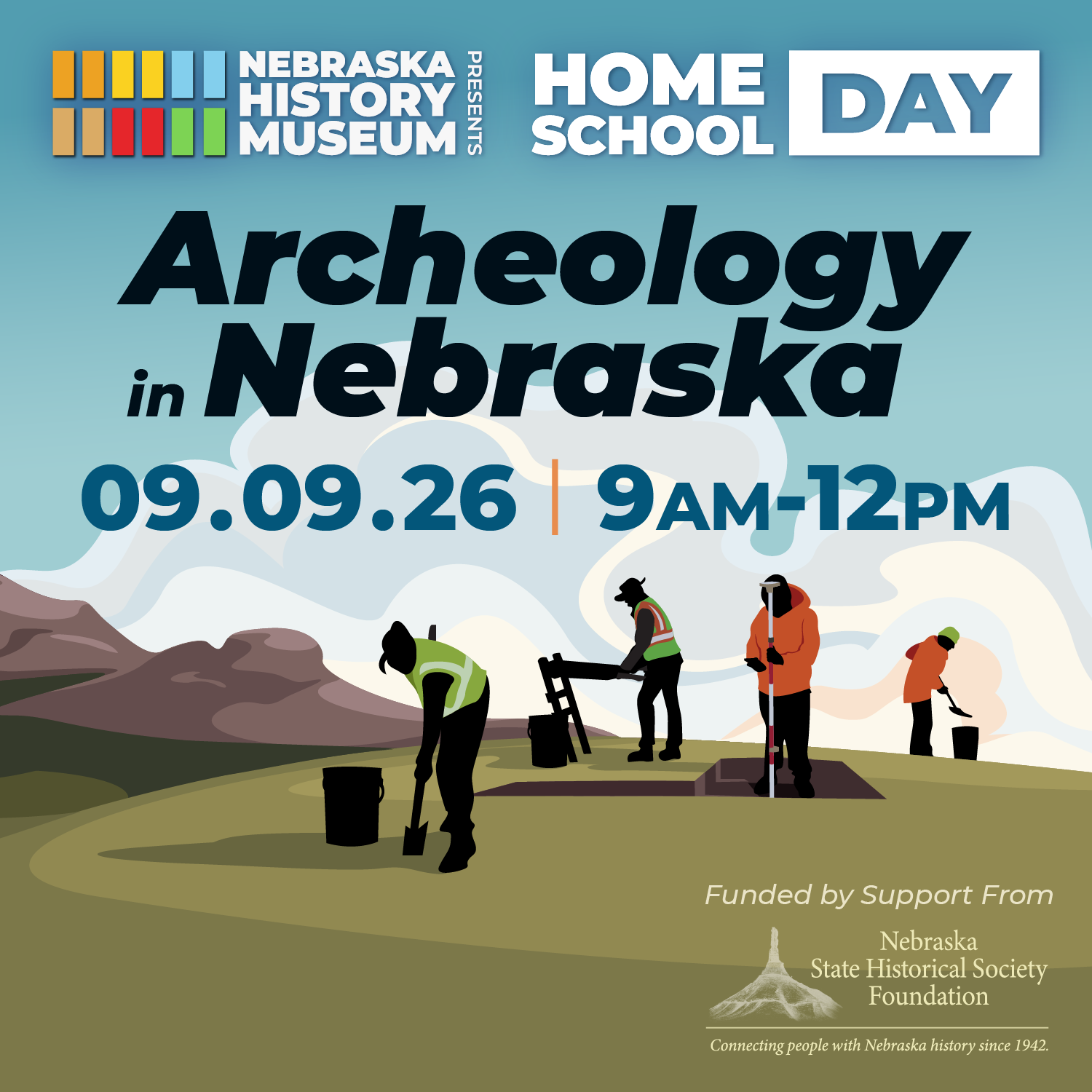 HSday-Archeology-Sept26-SQUARE (1) Flyer for Nebraska History Museum Home School Day event about archeology in Nebraska, scheduled for September 9, 2026, from 9 AM to 12 PM, with an illustrated group digging outdoors.