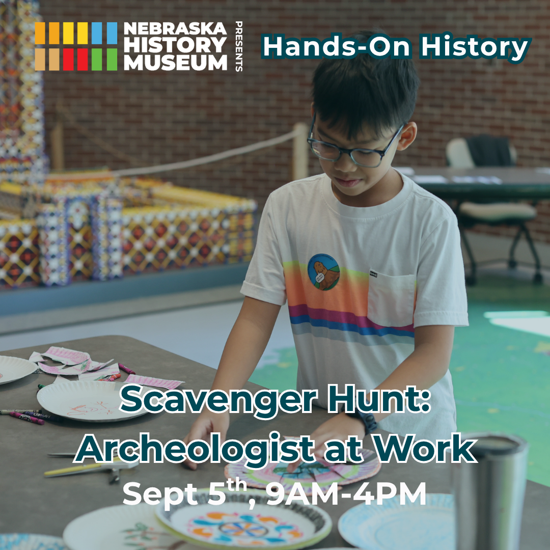 A boy works on a craft project at a table. Text reads: “Scavenger Hunt: Archeologist at Work, Sept 5th, 9AM-4PM. Nebraska History Museum Presents. Hands-On History.”.