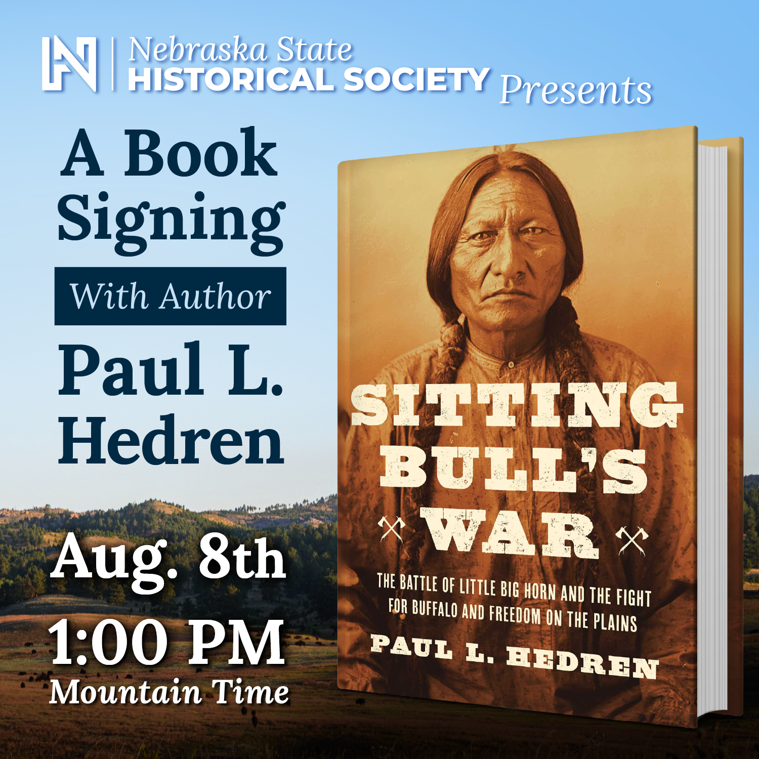 SitBull_BookSigning-SQUARE Promotional graphic for a book signing event with author Paul L. Hedren for "Sitting Bull's War" on August 8th at 1:00 PM Mountain Time, hosted by Nebraska State Historical Society.