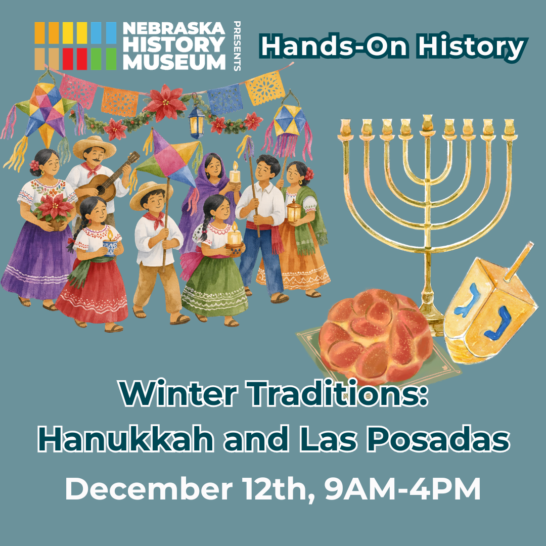 Dec 12 Hands-On History Hanukkah and Las Posadas Promotional graphic for a Nebraska History Museum event on Winter Traditions: Hanukkah and Las Posadas, featuring illustrations of people, a menorah, dreidel, and challah bread. Event on December 12th, 9AM-4PM.