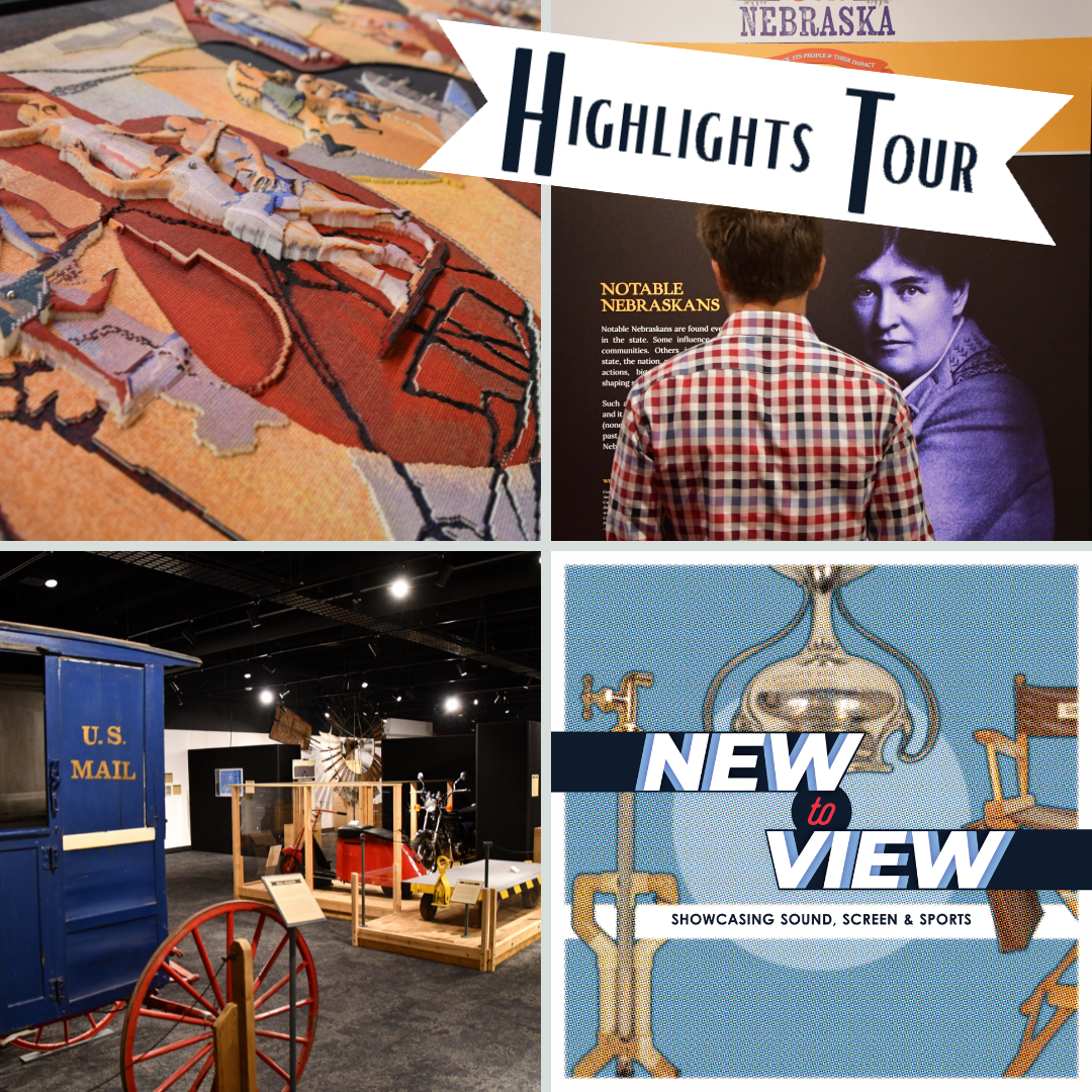 Oct 17 Hands-On History Tours Collage of Nebraska history museum exhibits and displays, including a mail wagon, a man viewing an exhibit, and text reading “Highlights Tour” and “New to View: Showcasing Sound, Screen & Sports.”.